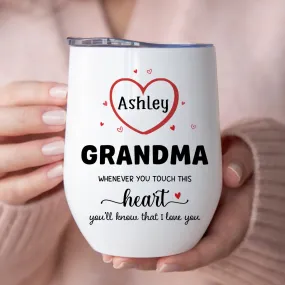Grandma - Whenever You Touch This Heart You Know That We Love You - Personalized Wine Tumbler